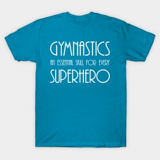 Gymnastics An Essential Skill for every Superhero T-Shirt